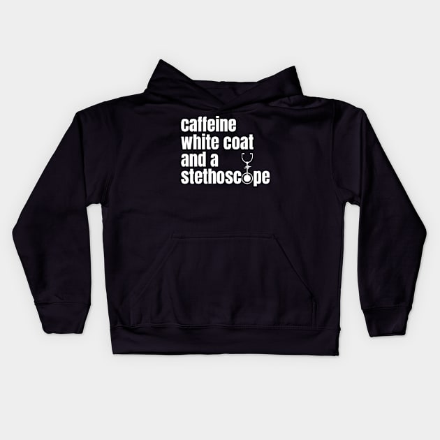 CAFFEINE WHITE COAT AND A STETHOSCOPE Kids Hoodie by Pot-Hero